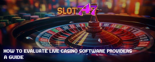 How to Evaluate Live Casino Software Providers: A Guide